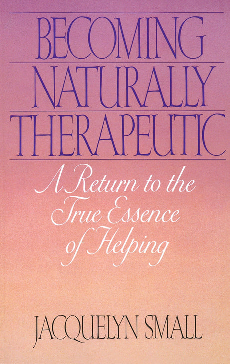 Becoming Naturally Therapeutic: A Return To The True Essence Of Helping - Retail Maharaj