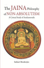 The Jaina Philosophy of Non-Absolutism: A Critical Study of Anekantavada - Retail Maharaj
