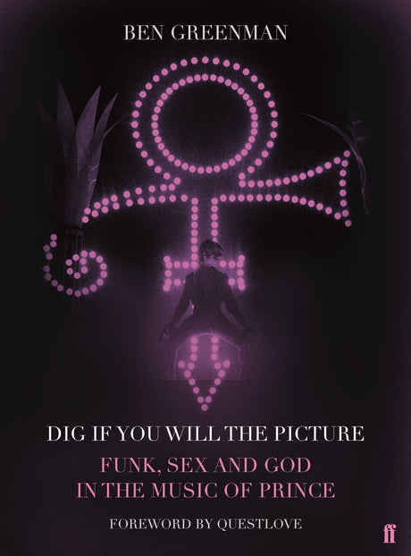 Dig If You Will The Picture: Funk, Sex and God in the Music of Prince - Retail Maharaj