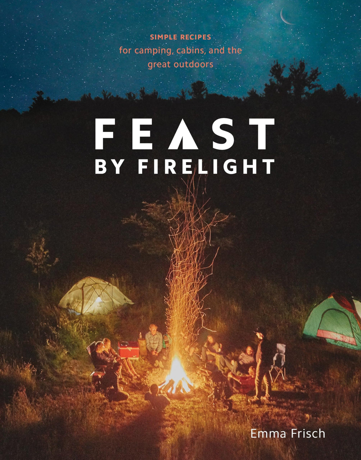 Feast by Firelight: Simple Recipes for Camping, Cabins, and the Great Outdoors [A Cookbook] - Retail Maharaj