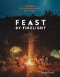 Feast by Firelight: Simple Recipes for Camping, Cabins, and the Great Outdoors [A Cookbook] - Retail Maharaj