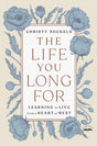 The Life You Long For: Learning to Live from a Heart of Rest - Retail Maharaj