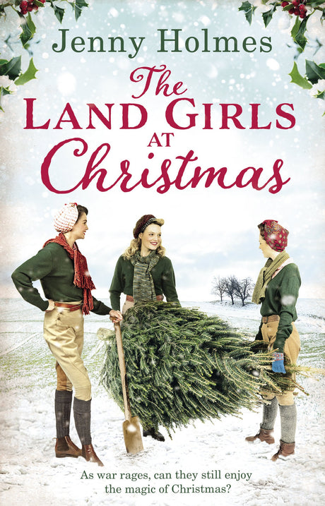 The Land Girls at Christmas: A festive tale of friendship, romance and bravery in wartime (The Land Girls Book 1) (The Land Girls, 1) - Retail Maharaj