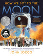 How We Got to the Moon: The People, Technology, and Daring Feats of Science Behind Humanity's Greatest Adventure - Retail Maharaj