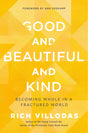 Good and Beautiful and Kind: Becoming Whole in a Fractured World - Retail Maharaj