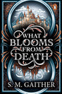 What Blooms From Death: The irresistible new enemies-to-lovers fantasy romance from the author of The Song of the Marked - Retail Maharaj