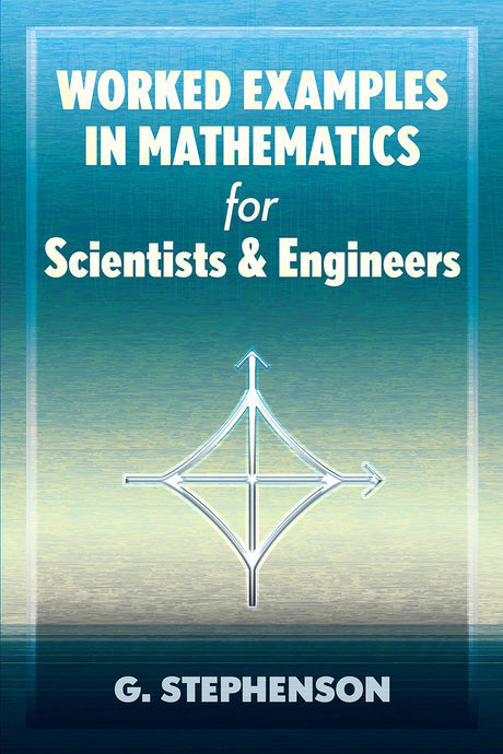 Worked Examples in Mathematics for Scientists and Engineers (Dover Books on Mathematics) - Retail Maharaj