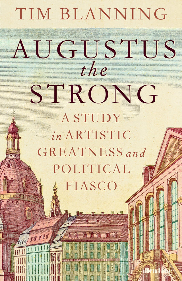 Augustus The Strong: A Study in Artistic Greatness and Political Fiasco - Retail Maharaj