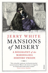 Mansions of Misery: A Biography of the Marshalsea Debtors’ Prison - Retail Maharaj