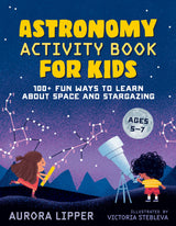 Astronomy Activity Book for Kids: 100+ Fun Ways to Learn About Space and Stargazing - Retail Maharaj