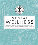 Neal's Yard Remedies Mental Wellness: A Holistic Approach To Mental Health And Healing. Natural Remedies, Foods, Lifestyle Strategies, Therapies - Retail Maharaj