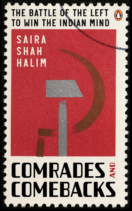 Comrades and Comebacks: The Battle of the Left to Win the Indian Mind | Indian Political History, Left-Wing Ideologies, Freedom Struggle to 21st Century Politics - Retail Maharaj