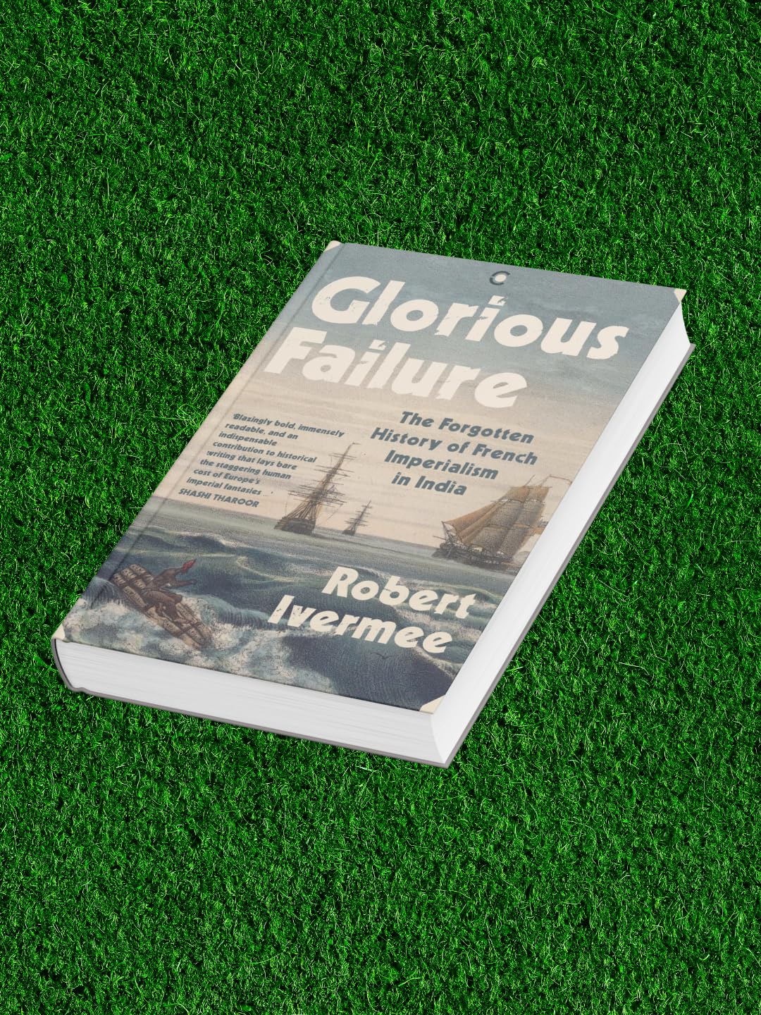 Glorious Failure: The Forgotten History of French Imperialism in India - Retail Maharaj