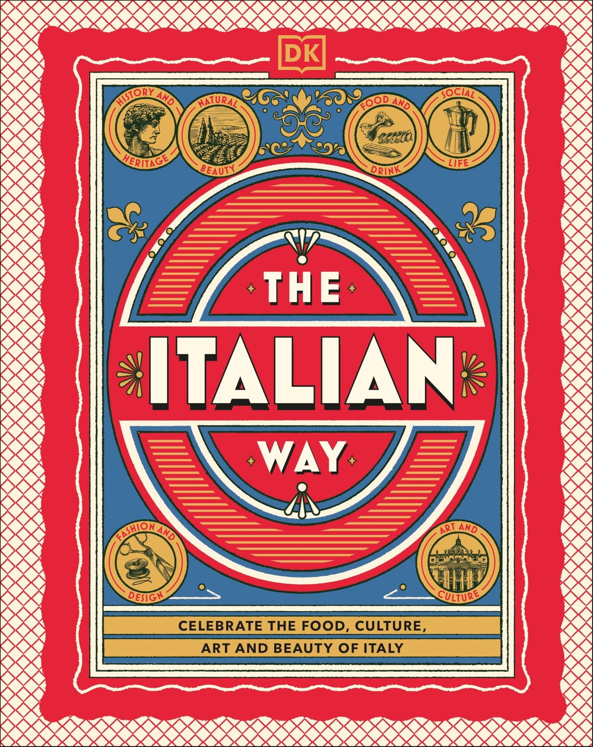 The Italian Way: Celebrate the Food, Culture, Art and Beauty of Italy - Retail Maharaj