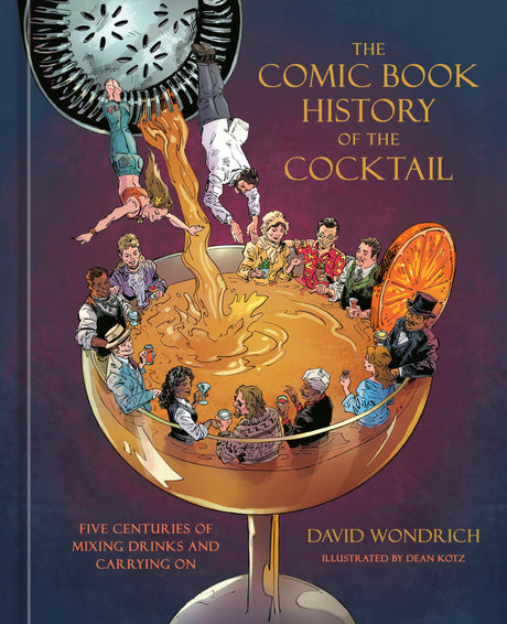 The Comic Book History of the Cocktail: Five Centuries of Mixing Drinks and Carrying On - Retail Maharaj