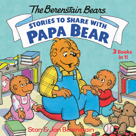 Stories to Share with Papa Bear (The Berenstain Bears): 3-books-in-1 - Retail Maharaj