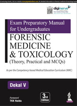 EXAM PREPARATORY MANUAL FOR UNDERGRADUATES FORENSIC MEDICINE & TOXICOLOGY (THEORY, PRACTICAL AND MCQ - Retail Maharaj