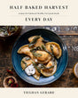 Half Baked Harvest Every Day: Recipes for Balanced, Flexible, Feel-Good Meals: A Cookbook - Retail Maharaj