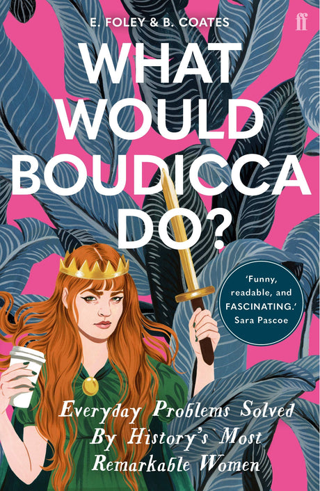 What Would Boudicca Do?: Everyday Problems Solved by History's Most Remarkable Women - Retail Maharaj