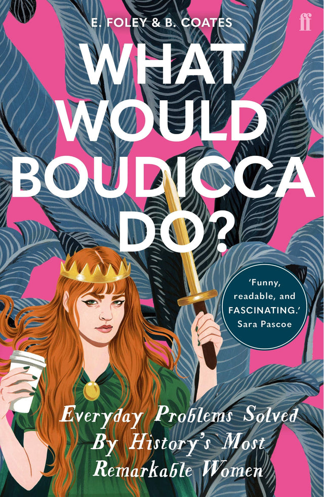 What Would Boudicca Do?: Everyday Problems Solved by History's Most Remarkable Women - Retail Maharaj