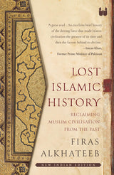 Lost Islamic History: Reclaiming Muslim Civilization from the Past - Retail Maharaj