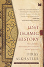 Lost Islamic History: Reclaiming Muslim Civilization from the Past - Retail Maharaj