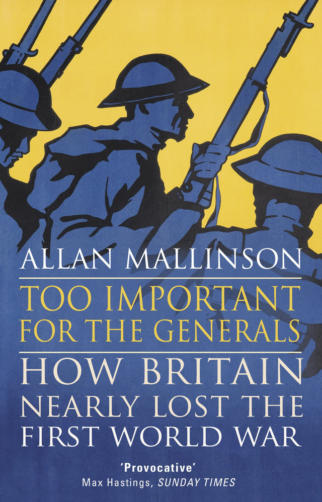 Too Important for the Generals: Losing and Winning the First World War - Retail Maharaj