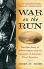 War on the Run: The Epic Story of Robert Rogers and the Conquest of America's First Frontier - Retail Maharaj