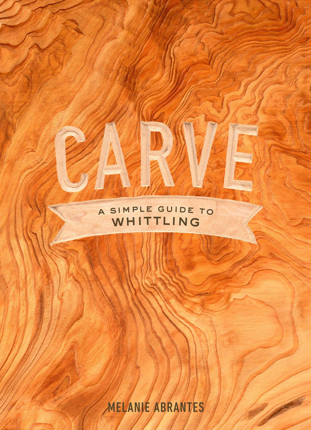 Carve: A Simple Guide to Whittling - Retail Maharaj