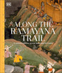 Along The Ramayana Trail: A Cultural Journey Across India and Sri Lanka | Discover the Epic’s Sacred Sites | A Mythological and Historical Guide to Ramayana Landmarks, Legends & Living Heritage - Retail Maharaj