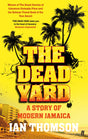 The Dead Yard: Tales of Modern Jamaica - Retail Maharaj
