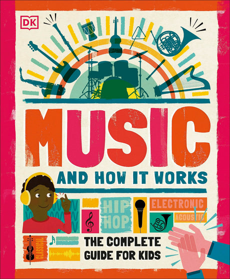 Music and How it Works: The Complete Guide for Kids - Retail Maharaj