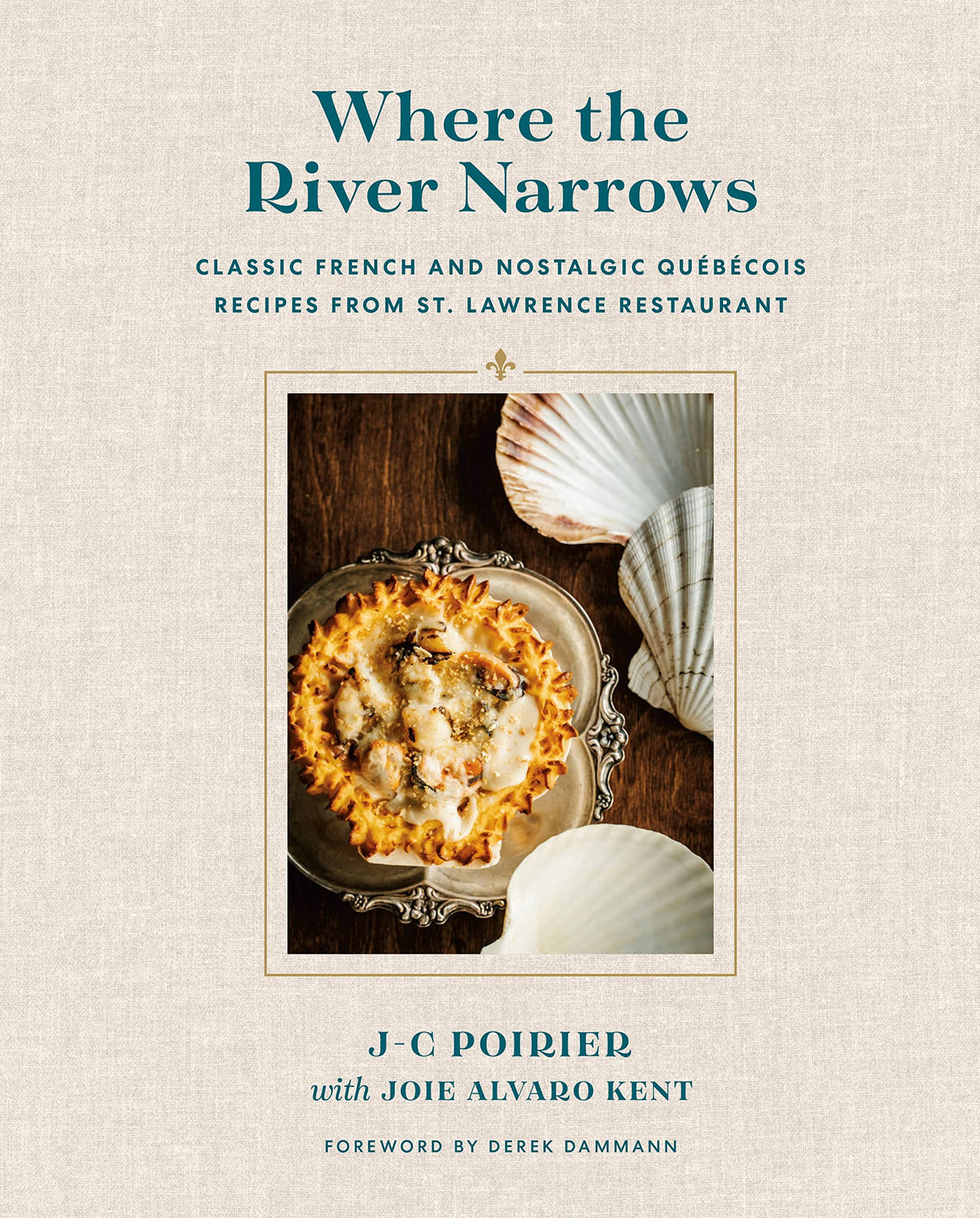 Where the River Narrows: Classic French & Nostalgic Qu?b?cois Recipes From St. Lawrence Restaurant: Classic French & Nostalgic Québécois Recipes From St. Lawrence Restaurant - Retail Maharaj