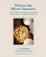 Where the River Narrows: Classic French & Nostalgic Qu?b?cois Recipes From St. Lawrence Restaurant: Classic French & Nostalgic Québécois Recipes From St. Lawrence Restaurant - Retail Maharaj