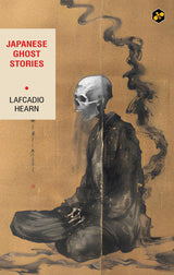 Japanese Ghost Stories | 40 Tales of Supernatural | Bestselling Anthology of Paranormal Stories | Lafcadio Hearn - Retail Maharaj