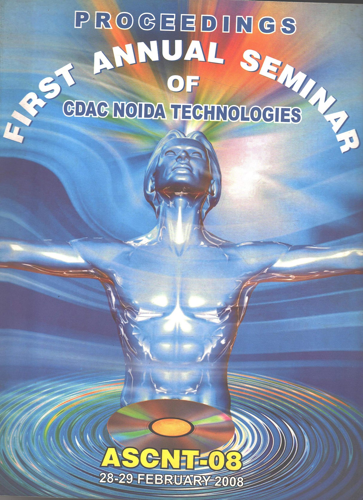 Proceedings - First Annual Seminar of CDAC Noida Technologies (ASCNT-08) 28-29 February 2008 [Paperback] Ministry of Communications & Information