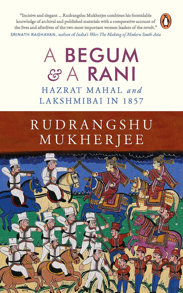 A Begum and A Rani: Hazrat Mahal and Lakshmibai in 1857 - Retail Maharaj
