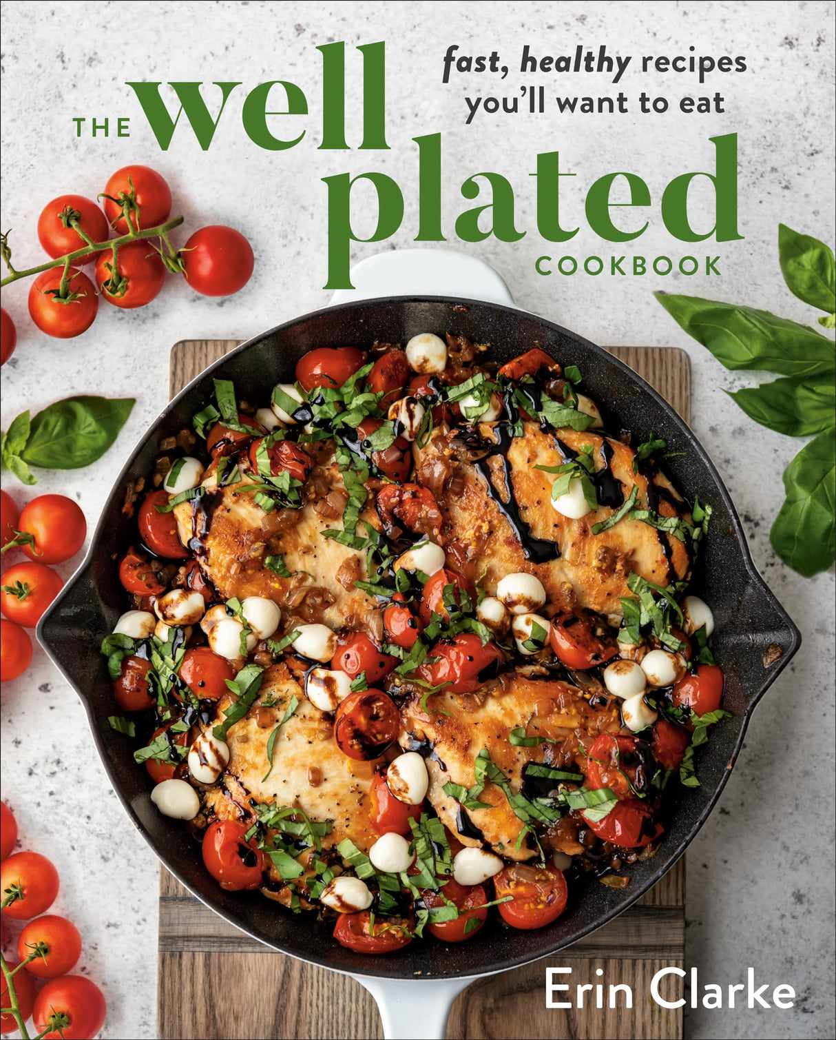 The Well Plated Cookbook: Fast, Healthy Recipes You'll Want to Eat - Retail Maharaj