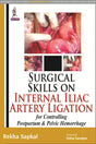 SURGICAL SKILLS ON INTERNAL ILIAC ARTERY LIGATION:FOR CONTROLLING POSTPARTUM & PELVIC HEMORRHAGE - Retail Maharaj
