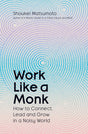 Work Like A Monk: How to Connect, Lead and Grow in a Noisy World - Retail Maharaj