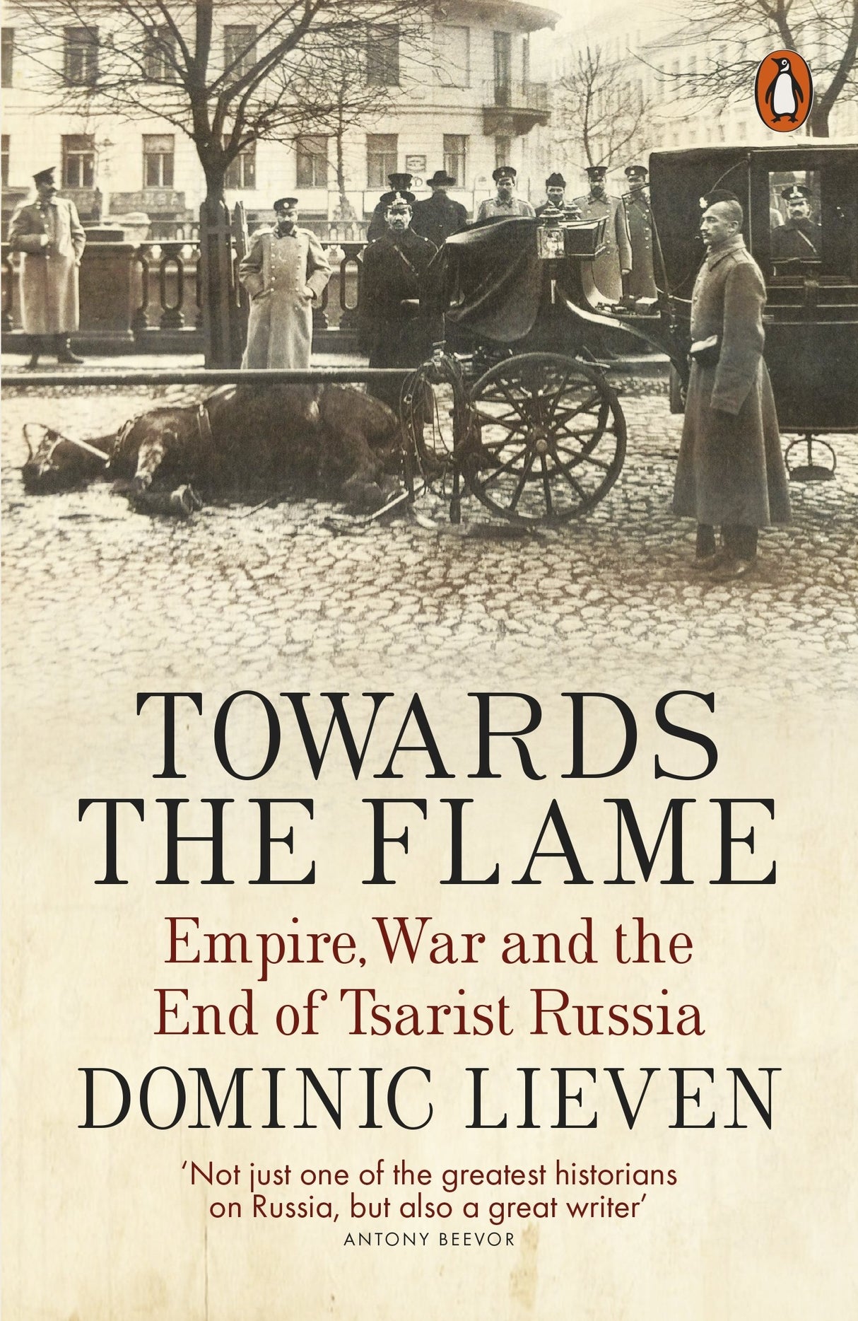 Towards the Flame: Empire, War and the End of Tsarist Russia - Retail Maharaj