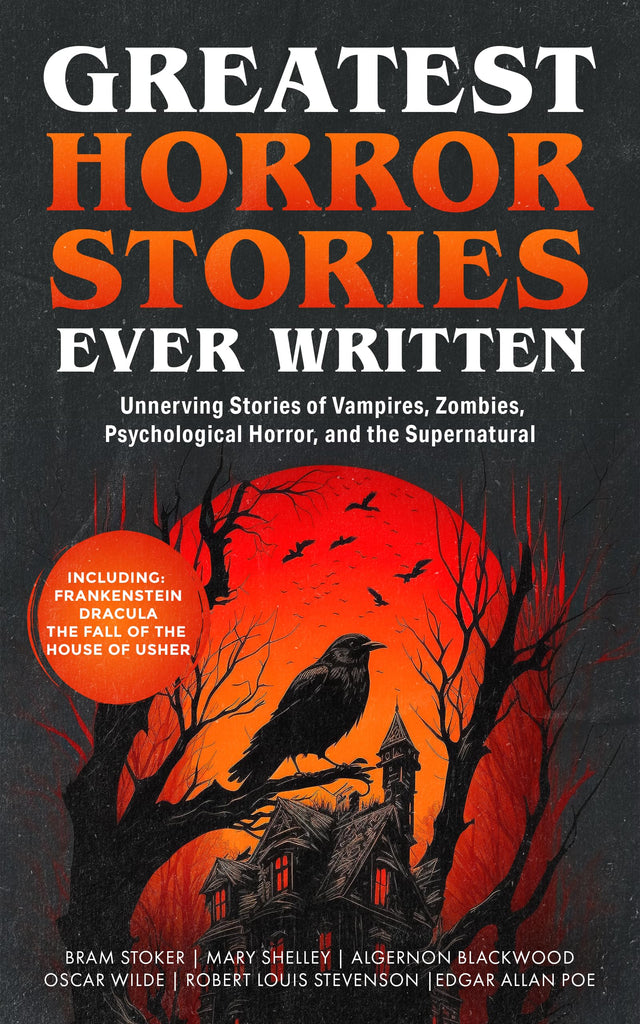 Greatest Horror Stories Ever Written: Unnerving Stories of Vampires Zombies Psychological Horror & the Supernatural (Including Frankenstein Dracula The Fall of the House of Usher & more!) - Retail Maharaj