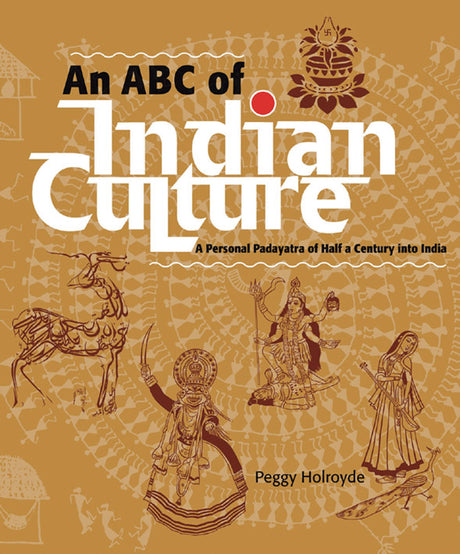 An ABC of Indian Culture: A Personal Padyatra of Half a Century into India - Retail Maharaj