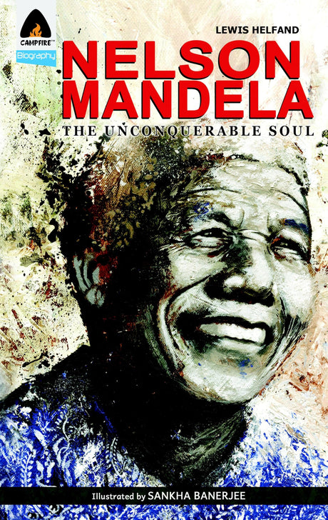 Nelson Mandela: The Unconquerable Soul (Campfire Biography) - Retail Maharaj