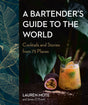 A Bartender's Guide to the World: Cocktails and Stories from 75 Places - Retail Maharaj