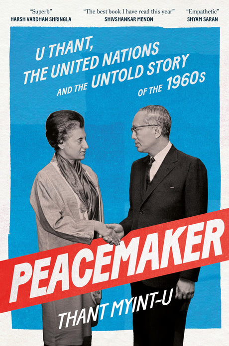 PEACEMAKER : U Thant, The United Nations and The Untold Story of The 1960s - Retail Maharaj