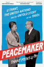 PEACEMAKER : U Thant, The United Nations and The Untold Story of The 1960s - Retail Maharaj