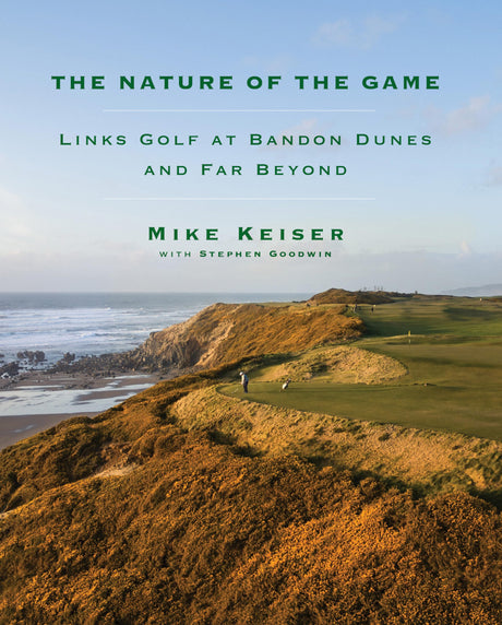 The Nature of the Game: Links Golf at Bandon Dunes and Far Beyond - Retail Maharaj