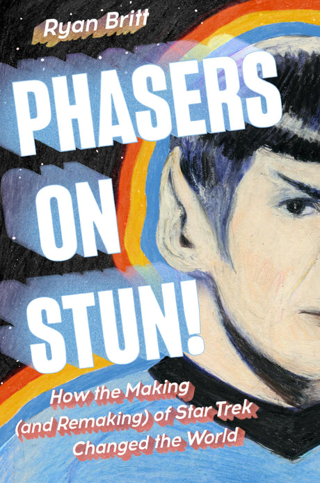 Phasers on Stun!: How the Making (and Remaking) of Star Trek Changed the World - Retail Maharaj
