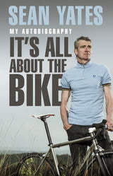 Sean Yates: It's All About the Bike: My Autobiography - Retail Maharaj